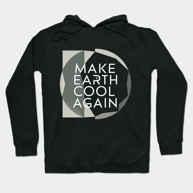 Make Earth Cool Again, Earth Day Design Hoodie by RazorDesign234